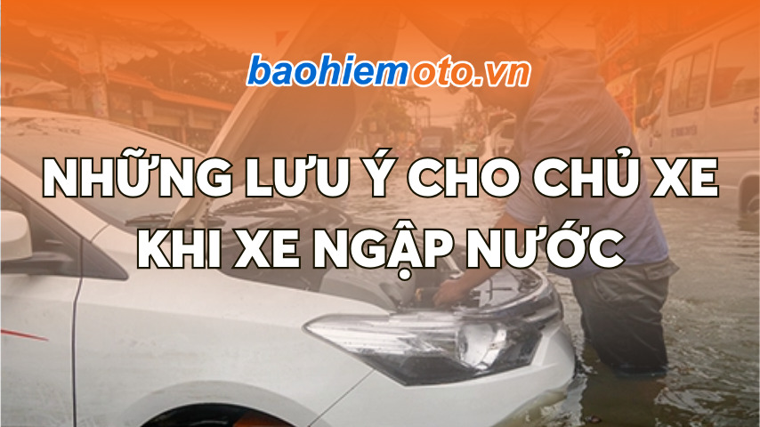 Những Lưu Ý Cho Chủ Xe Khi Xe Ngập Nước